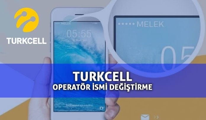 Turkcell Operatör İsmi Değiştirme 2019 Turkcell Operatör İsmi Değiştirme