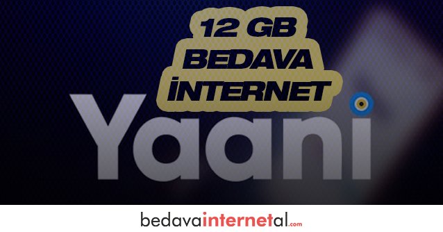 Yaani 12 GB Bedava internet